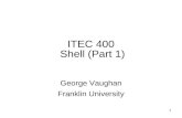 1 ITEC 400 Shell (Part 1) George Vaughan Franklin University.
