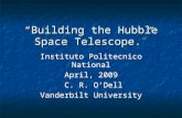 “Building the Hubble Space Telescope.” Instituto Politecnico National April, 2009 C. R. O’Dell Vanderbilt University Instituto Politecnico National April,
