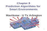 1 Chapter 8 Prediction Algorithms for Smart Environments MavHome - U Tx Arlington.
