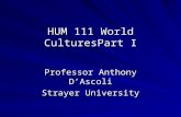 HUM 111 World CulturesPart I Professor Anthony D’Ascoli Strayer University.