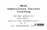 HRSD Supervisory Success Training B EYOND W ORKSITE W ELLNESS : H EALTH AND P RODUCTIVITY AS A K EY M ANAGEMENT T OOL.