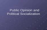 Public Opinion and Political Socialization Public Opinion and Political Socialization.