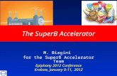 The SuperB Accelerator M. Biagini for the SuperB Accelerator Team Epiphany 2012 Conference Krakow, January 9-11, 2012.