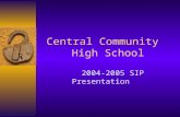 Central Community High School 2004-2005 SIP Presentation.