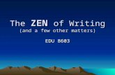 The ZEN of Writing (and a few other matters) EDU 8603.