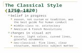 The Classical Style (1750- 1820) Background  belief in progress reason, not custom or tradition, was the best guide for human conduct middle-class vs.