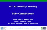 CCC Bi-Monthly Meeting Sub-Committees Phnom Penh, 4 August 2015 Venue: Diakonia Center By: Khorn Bunthong, Head of Operations 1 Vision: Sustainable Development.