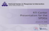 RTI Center Presentation for the SPDGs January 27, 2009 RTI Center Presentation for the SPDGs January 27, 2009 Amy Elledge Tessie Rose.