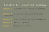Section 1 Introduction to Chemical Bonding Section 2 Covalent Bonding and Molecular Compounds Section 3 Ionic Bonding and Ionic Compounds Section 4 Metallic.