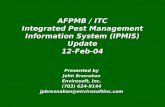 Presented by John Bresnahan Envirosoft, Inc. (703) 624-9144 jpbresnahan@envirosoftinc.com AFPMB / ITC Integrated Pest Management Information System (IPMIS)