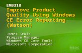 EMB318 Improve Product Quality Using Windows CE Error Reporting (Watson) James Stulz Program Manager Windows CE Core Tools Microsoft Corporation.