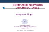 COMPUTER NETWORK ARCHITECTURES Navpreet Singh Computer Centre Indian Institute of Technology Kanpur Kanpur INDIA (Ph : 2597371, Email : navi@iitk.ac.in)