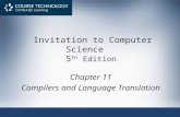 Invitation to Computer Science 5 th Edition Chapter 11 Compilers and Language Translation.