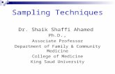 Sampling Techniques Dr. Shaik Shaffi Ahamed Ph.D., Associate Professor Department of Family & Community Medicine College of Medicine King Saud University.