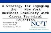 Presented by: Hans Meeder, President, NC3T A Strategy for Engaging the New York Business Community with Career Technical Education.