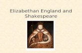 Elizabethan England and Shakespeare. What’s happening in England during this time period? Tudors come to power at the end of the War of the Roses (English.