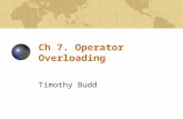 Ch 7. Operator Overloading Timothy Budd. Ch 7. Operator Overloading2 Introduction Almost all operators in C++ can be overloaded with new meanings. Operators.
