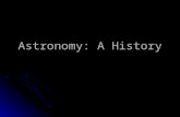 Astronomy: A History. Early Astronomy Astronomy the oldest of the natural sciences. Astronomy the oldest of the natural sciences. Early cultures identified.