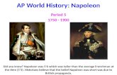AP World History: Napoleon Period 5 1750 - 1900 Did you know? Napoleon was 5’6 which was taller than the average Frenchman at the time (5’3). Historians.