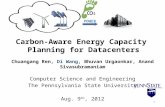 Carbon-Aware Energy Capacity Planning for Datacenters Chuangang Ren, Di Wang, Bhuvan Urgaonkar, Anand Sivasubramaniam Computer Science and Engineering.