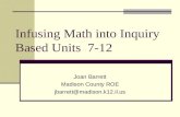 Infusing Math into Inquiry Based Units 7-12 Joan Barrett Madison County ROE jbarrett@madison.k12.il.us.
