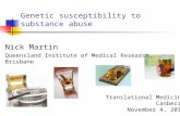 Genetic susceptibility to substance abuse Nick Martin Queensland Institute of Medical Research, Brisbane Translational Medicine Canberra November 4, 2010.