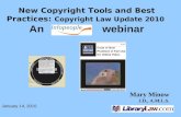 Mary Minow J.D., A.M.L.S. New Copyright Tools and Best Practices: Copyright Law Update 2010 An webinar January 14, 2010.