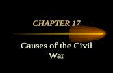CHAPTER 17 Causes of the Civil War. Differences over Slavery SINCE THE BEGINNING OF THE UNITED STATES THERE HAD BEEN A DEBATE OF THE SLAVERY SYSTEM THIS.