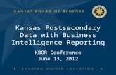 KBOR Conference June 13, 2012 Kansas Postsecondary Data with Business Intelligence Reporting.