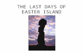 THE LAST DAYS OF EASTER ISLAND. WHERE IS EASTER ISLAND? Latitude: 27S 2000 miles west of South America 1400 miles from the island of Pitcairn Named April.