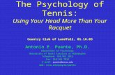 The Psychology of Tennis: Using Your Head More Than Your Racquet Country Club of Landfall, 01.16.03 Antonio E. Puente, Ph.D. Department of Psychology University.