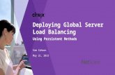 May 21, 2013 Deploying Global Server Load Balancing Using Persistent Methods Sam Cohoon.