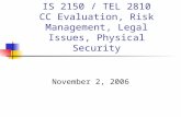 IS 2150 / TEL 2810 CC Evaluation, Risk Management, Legal Issues, Physical Security November 2, 2006.