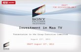 Investment in Maa TV Presentation to the Group Executive Committee August 22 nd, 2012 DRAFT August 13 th, 2012 DRAFT FOR DISCUSSION ONLY.