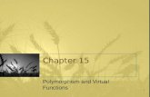 1 Chapter 15 Polymorphism and Virtual Functions. 2 Learning Objectives Virtual Function Basics –Late binding –Implementing virtual functions –When to.