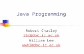 Java Programming Robert Chatley rbc@doc.ic.ac.uk William Lee wwhl@doc.ic.ac.uk.