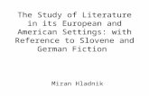 The Study of Literature in its European and American Settings: with Reference to Slovene and German Fiction Miran Hladnik.