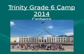 Trinity Grade 6 Camp 2014 Canberra Sunday 16 th March – Thursday 20 th March.