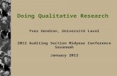 1 Doing Qualitative Research Yves Gendron, Université Laval 2012 Auditing Section Midyear Conference Savannah January 2012.