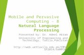 Mobile and Pervasive Computing - 8 Natural Language Processing Presented by: Dr. Adeel Akram University of Engineering and Technology, Taxila,Pakistan.