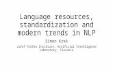 Language resources, standardization and modern trends in NLP Simon Krek Jožef Stefan Institute, Artificial Intelligence Laboratory, Slovenia.