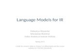 Language Models for IR Debapriyo Majumdar Information Retrieval Indian Statistical Institute Kolkata Spring 2015 Credit for several slides to Jimmy Lin.