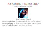 Abnormal Psychology A.K.A. Psychological Disorders Psychological Disorder 1.unusual (deviant from typical behavior in that culture) 2.causes distress in.