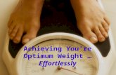 Achieving You’re Optimum Weight … Effortlessly. DISCLAIMER Any information shared during this presentation today is NOT meant to diagnose, treat, cure,