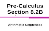 Pre-Calculus Section 8.2B Arithmetic Sequences. Sum of a Finite Arithmetic Sequence The sum of a finite arithmetic sequence with n terms if given by: