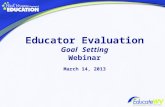 Educator Evaluation Goal Setting Webinar March 14, 2013.