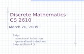 Discrete Mathematics CS 2610 March 26, 2009 Skip: structural induction generalized induction Skip section 4.5.