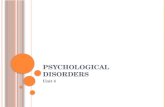 P SYCHOLOGICAL D ISORDERS Unit 4 W HAT ARE PSYCHOLOGICAL DISORDERS ? Section I.