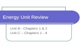 Energy Unit Review Unit B - Chapters 1 & 2 Unit C – Chapters 1 - 4.