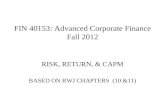FIN 40153: Advanced Corporate Finance Fall 2012 RISK, RETURN, & CAPM BASED ON RWJ CHAPTERS (10 &11)